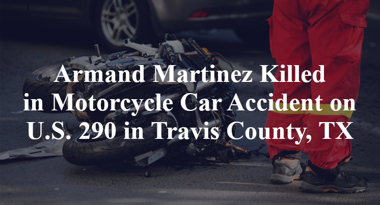 Armand Martinez Accident Man Killed In Motorcycle Car Accident On U.S. 290 In Travis County, TX